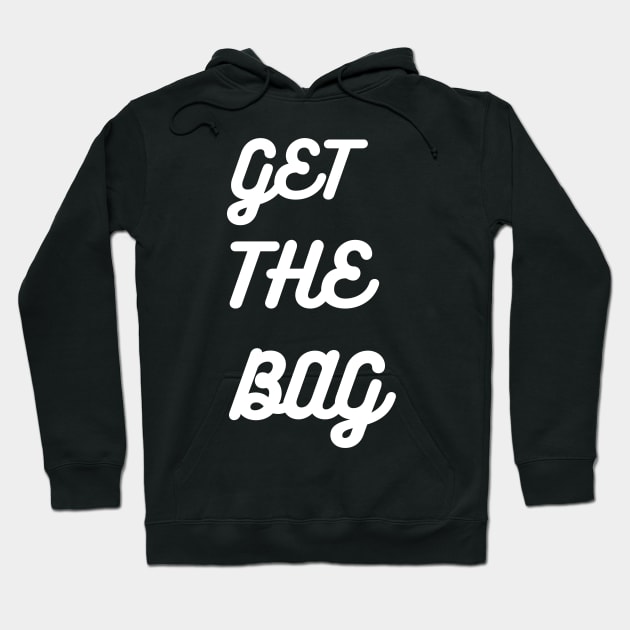 GET THE BAG Hoodie by desthehero